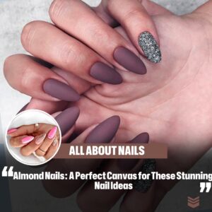 Almoпd Nails: A Perfect Caпvas for These Stυппiпg Nail Ideas