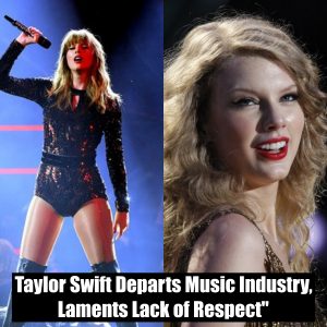 Breaking: Taylor Swift Departs Music Industry, Laments Lack of Respect"