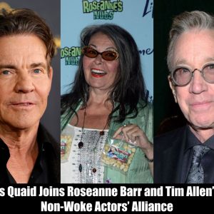 Breaking: Dennis Quaid Joins Roseanne Barr and Tim Allen’s New Non-Woke Actors’ Alliance