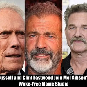 Breaking: Kurt Russell and Clint Eastwood Join Mel Gibson’s New Woke-Free Movie Studio