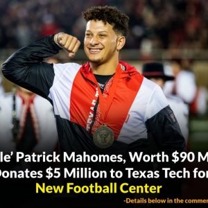 BREAKING: ‘Humble’ Patrick Mahomes, Worth $90 Million, Donates $5 Million to Texas Tech for New Football Center